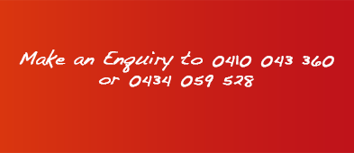 Make an Enquiry to 0410 043 360 or 0434 059 528